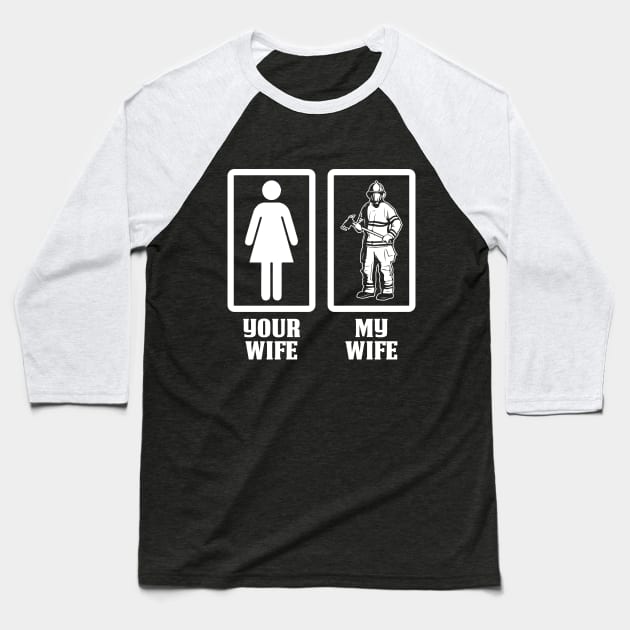 Your Wife My Wife-Firefighter T Shirt Baseball T-Shirt by Murder By Text